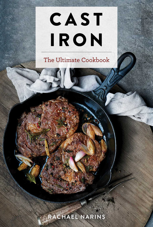 Cast Iron: The Ultimate Cookbook